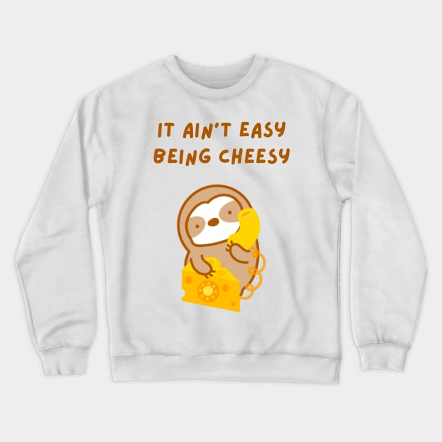 It Ain’t Easy Being Cheesy Sloth Crewneck Sweatshirt by theslothinme